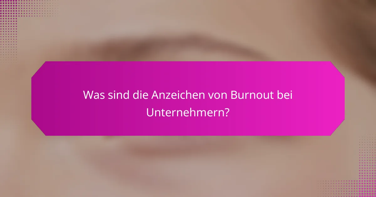 Was sind die Anzeichen von Burnout bei Unternehmern?