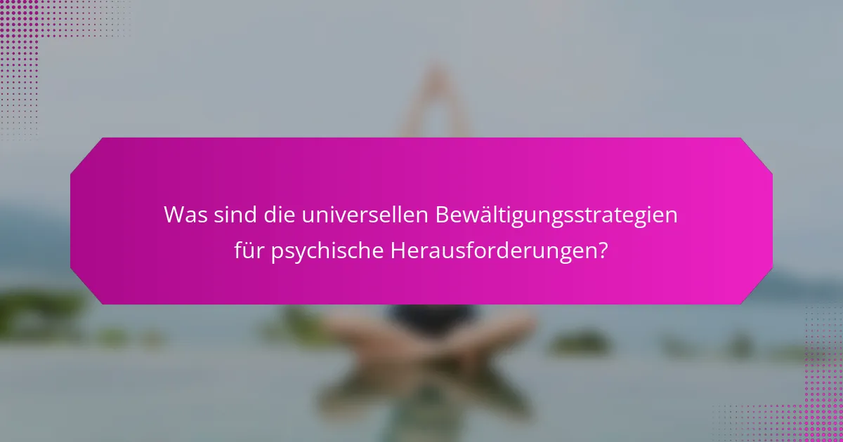 Was sind die universellen Bewältigungsstrategien für psychische Herausforderungen?