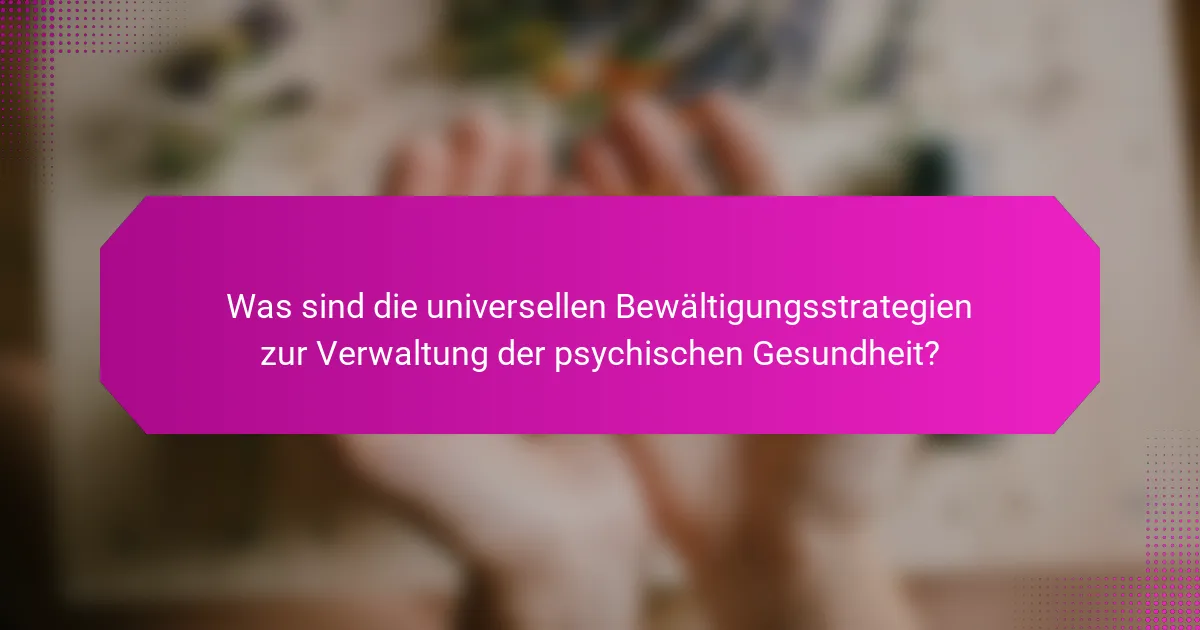 Was sind die universellen Bewältigungsstrategien zur Verwaltung der psychischen Gesundheit?