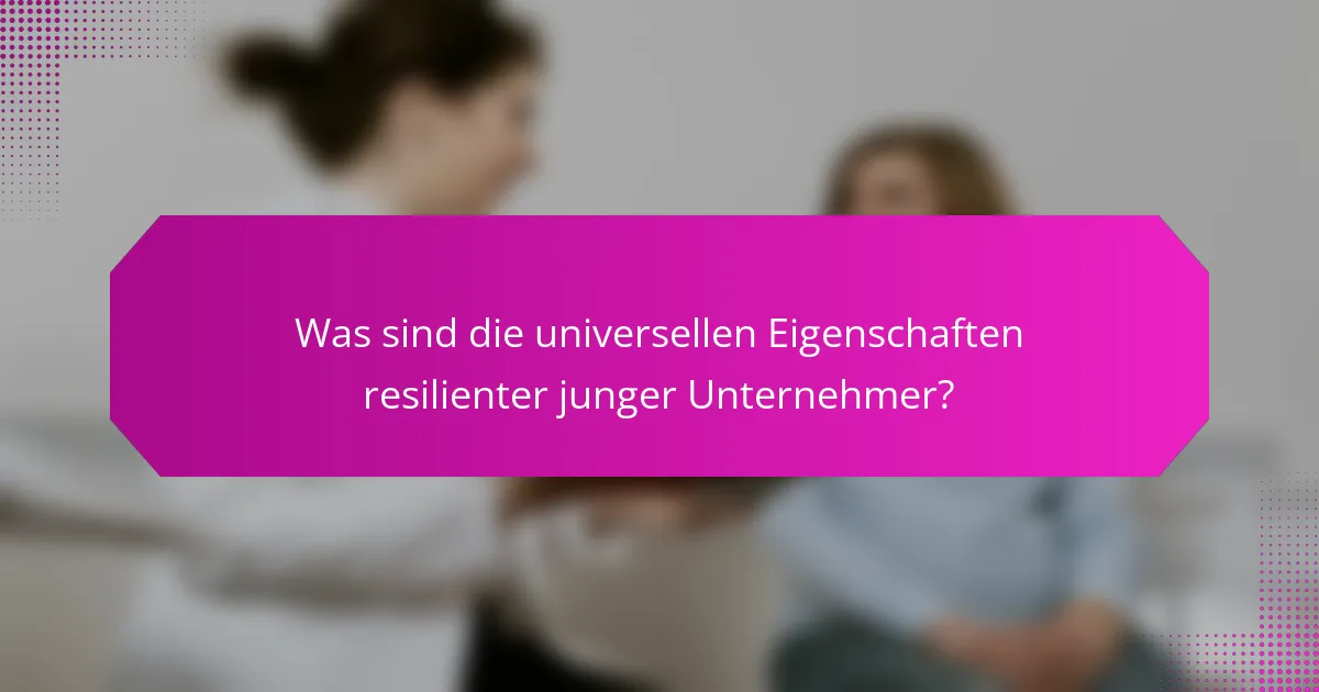 Was sind die universellen Eigenschaften resilienter junger Unternehmer?