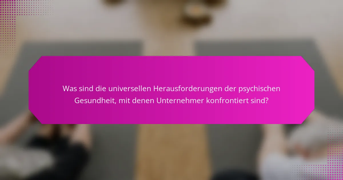 Was sind die universellen Herausforderungen der psychischen Gesundheit, mit denen Unternehmer konfrontiert sind?