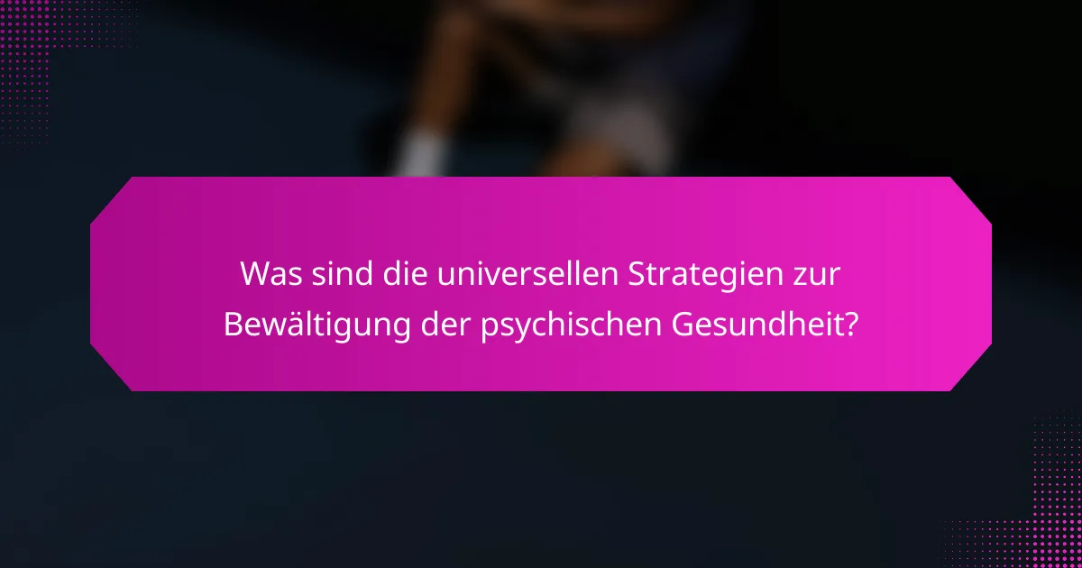 Was sind die universellen Strategien zur Bewältigung der psychischen Gesundheit?
