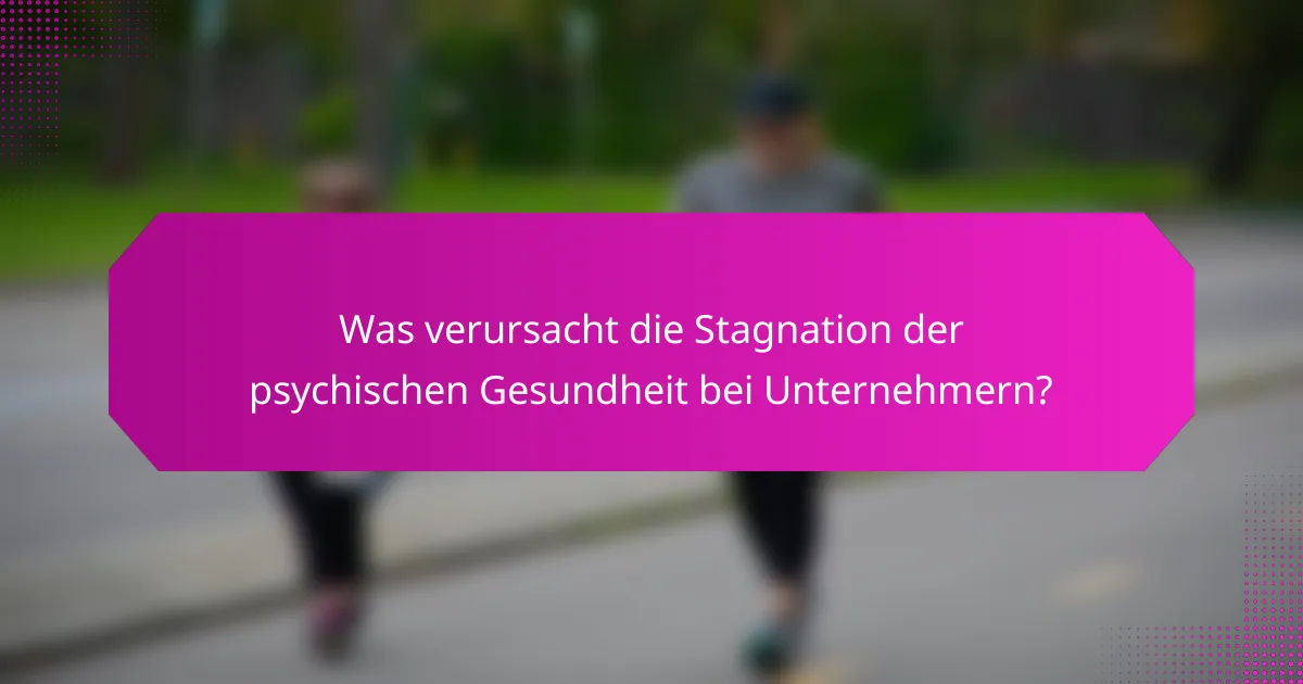 Was verursacht die Stagnation der psychischen Gesundheit bei Unternehmern?