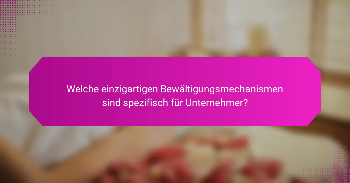 Welche einzigartigen Bewältigungsmechanismen sind spezifisch für Unternehmer?