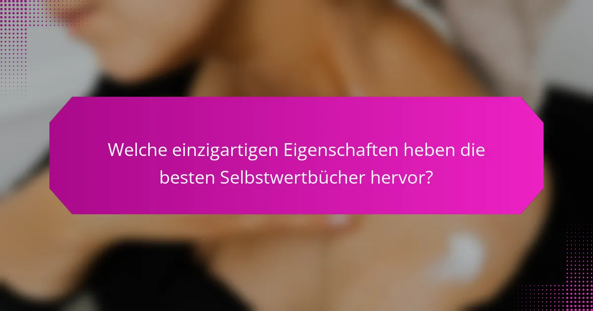 Welche einzigartigen Eigenschaften heben die besten Selbstwertbücher hervor?