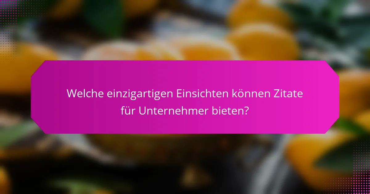 Welche einzigartigen Einsichten können Zitate für Unternehmer bieten?