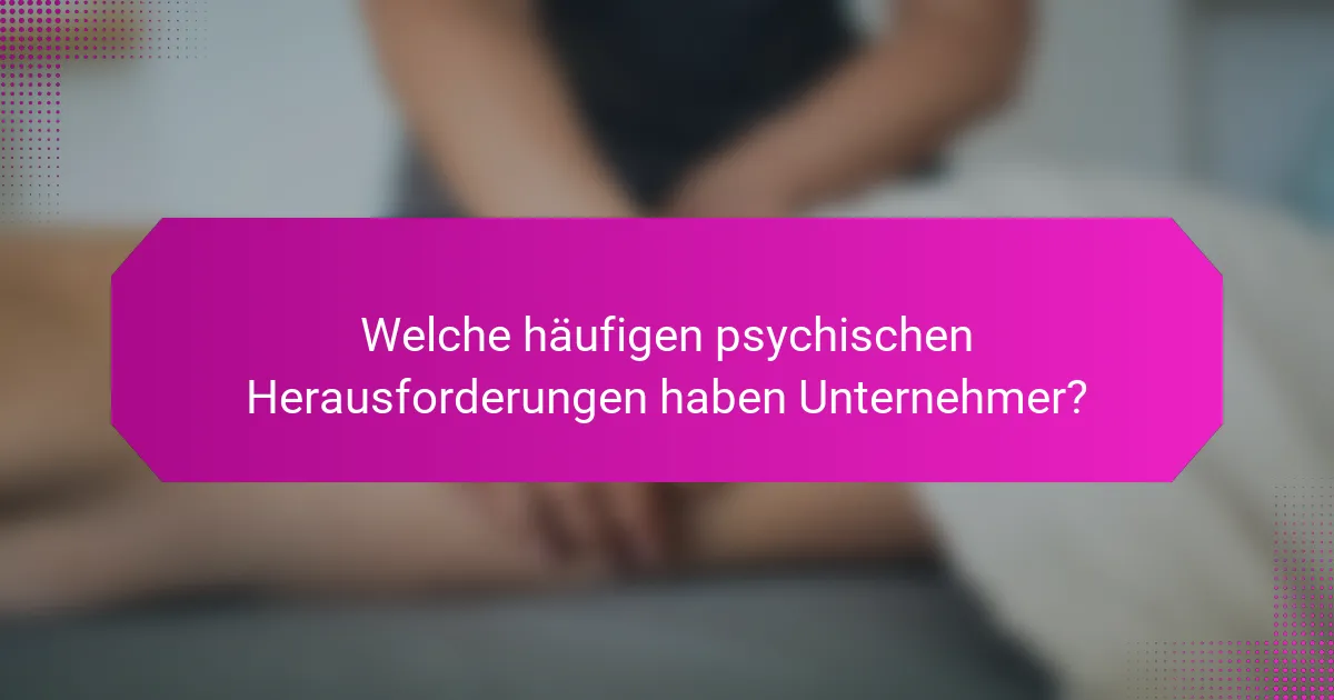 Welche häufigen psychischen Herausforderungen haben Unternehmer?