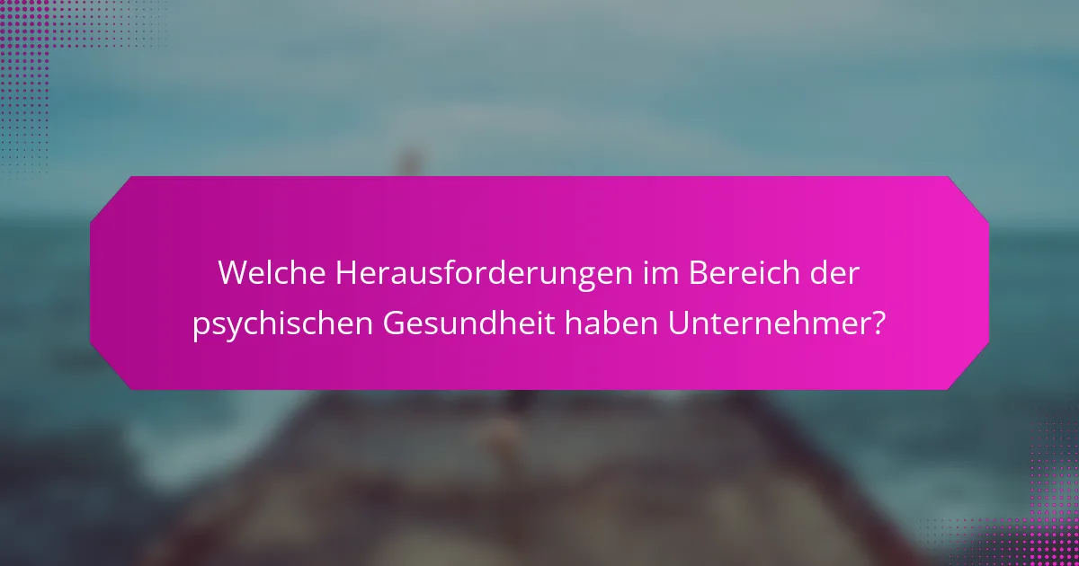 Welche Herausforderungen im Bereich der psychischen Gesundheit haben Unternehmer?