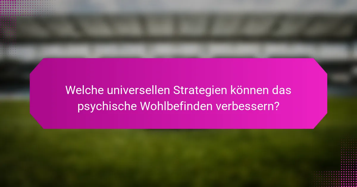 Welche universellen Strategien können das psychische Wohlbefinden verbessern?