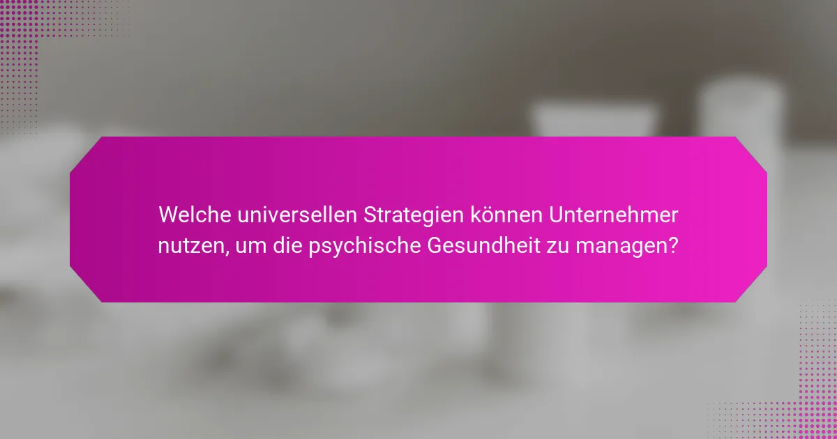 Welche universellen Strategien können Unternehmer nutzen, um die psychische Gesundheit zu managen?