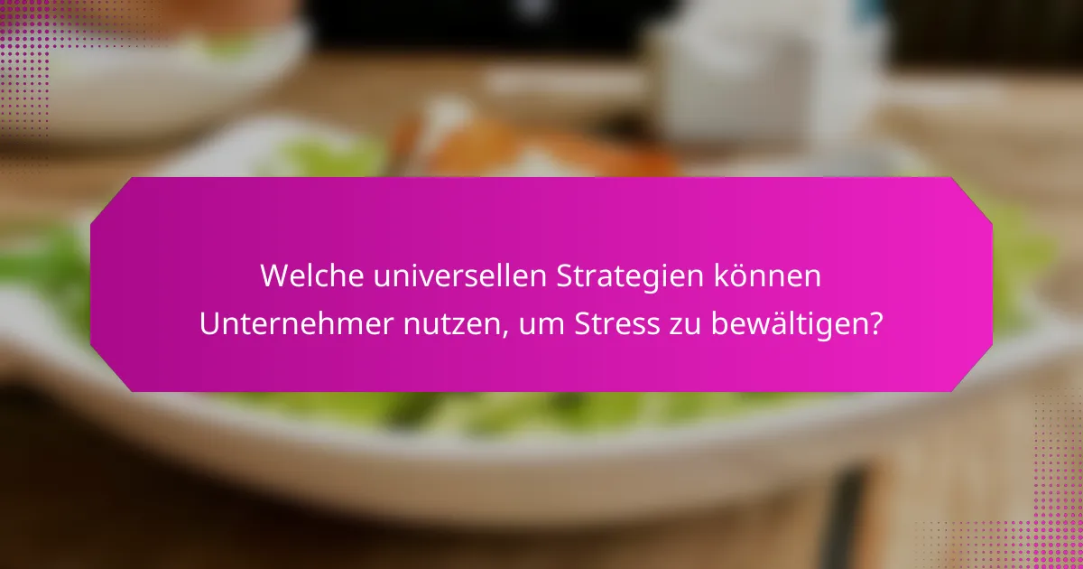 Welche universellen Strategien können Unternehmer nutzen, um Stress zu bewältigen?
