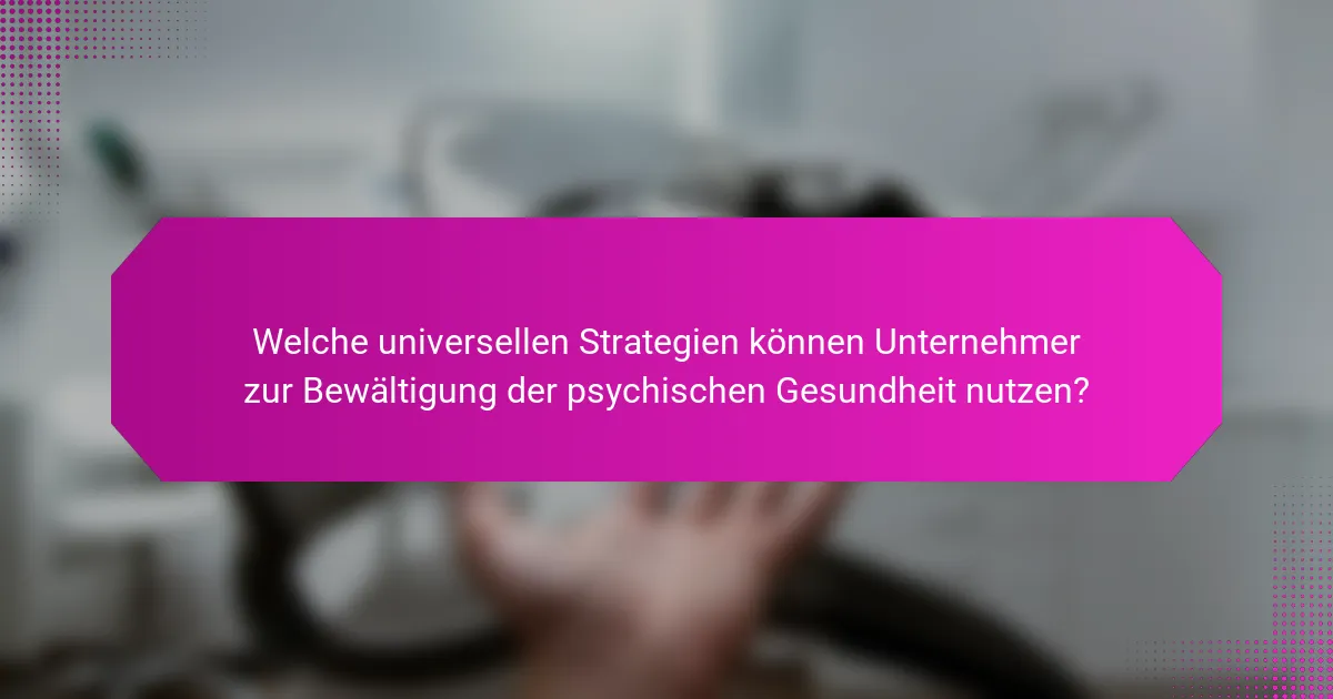 Welche universellen Strategien können Unternehmer zur Bewältigung der psychischen Gesundheit nutzen?