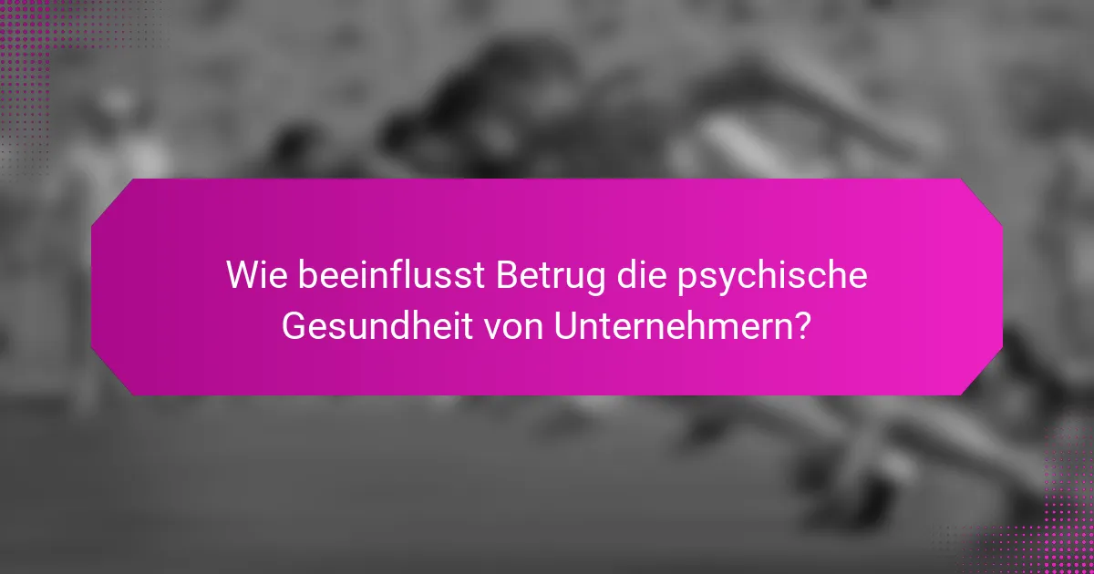 Wie beeinflusst Betrug die psychische Gesundheit von Unternehmern?
